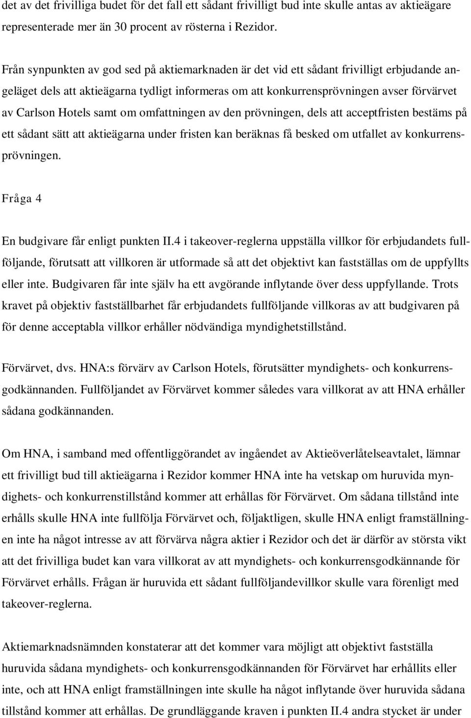 Hotels samt om omfattningen av den prövningen, dels att acceptfristen bestäms på ett sådant sätt att aktieägarna under fristen kan beräknas få besked om utfallet av konkurrensprövningen.