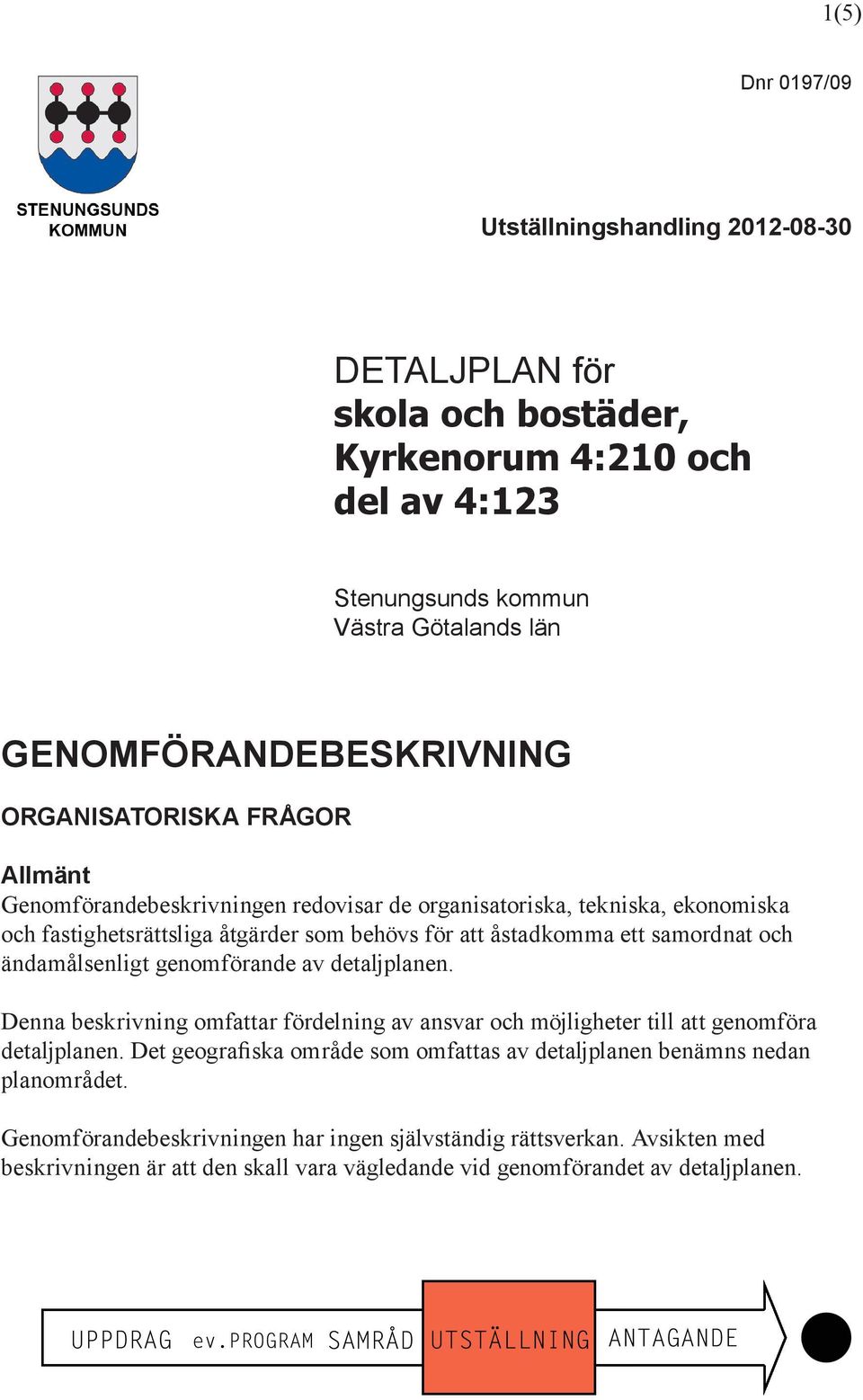 och ändamålsenligt genomförande av detaljplanen. Denna beskrivning omfattar fördelning av ansvar och möjligheter till att genomföra detaljplanen.