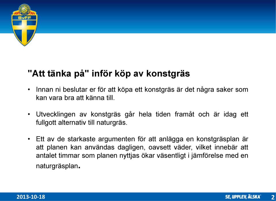 Utvecklingen av konstgräs går hela tiden framåt och är idag ett fullgott alternativ till naturgräs.