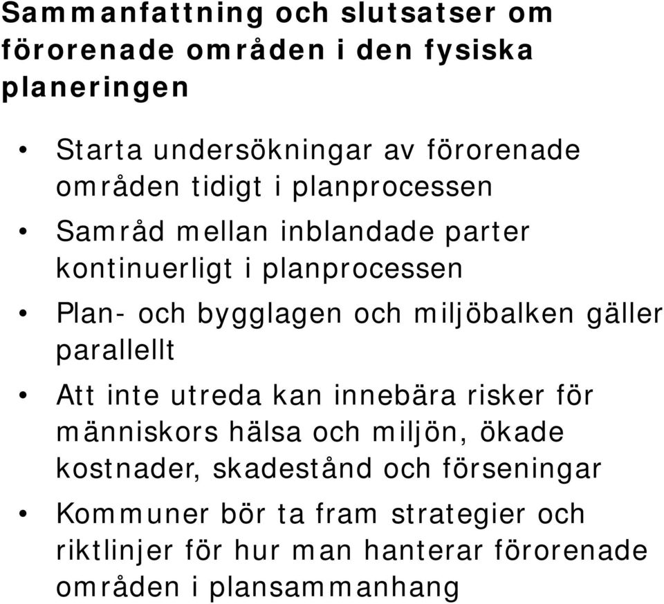 miljöbalken gäller parallellt Att inte utreda kan innebära risker för människors hälsa och miljön, ökade kostnader,