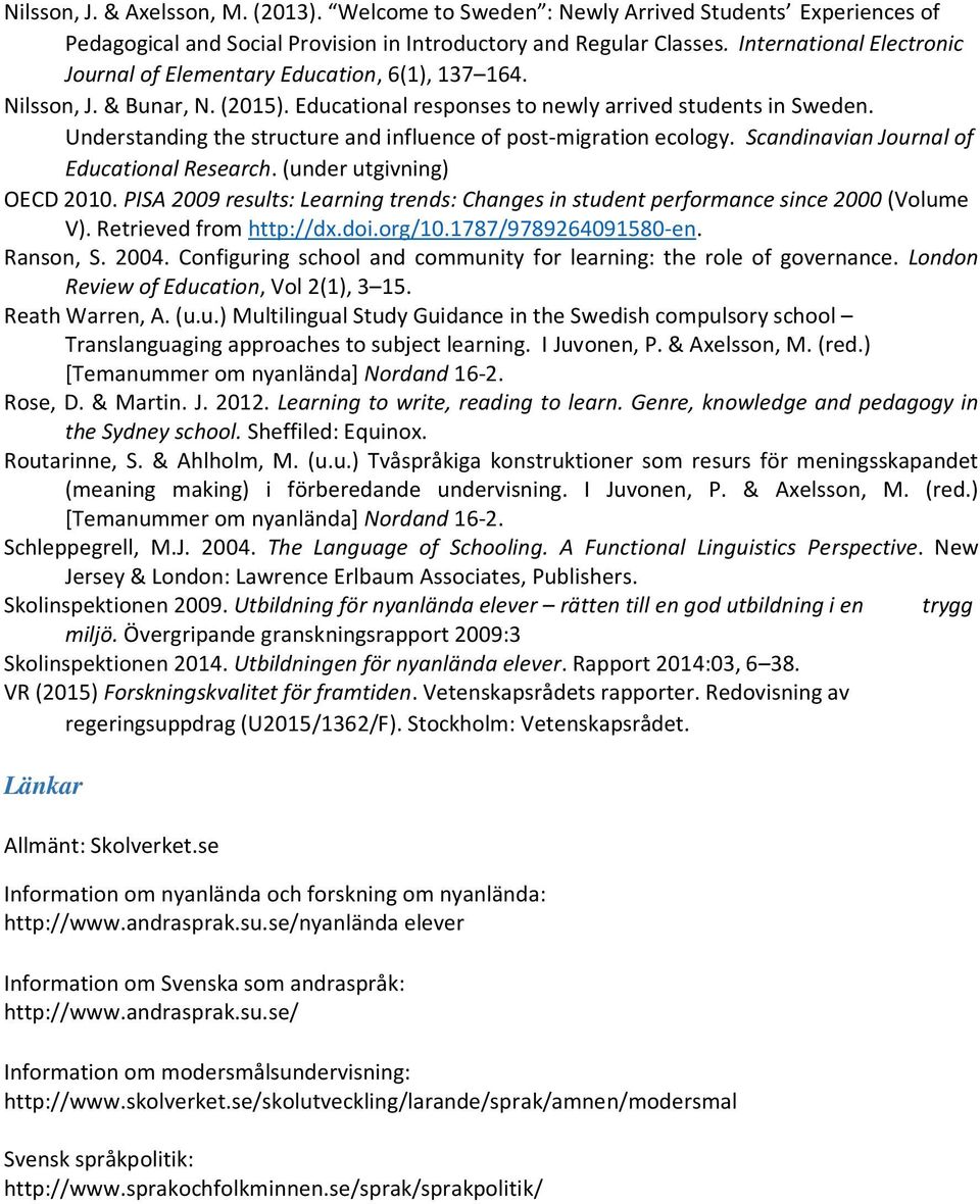Understanding the structure and influence of post-migration ecology. Scandinavian Journal of Educational Research. (under utgivning) OECD 2010.