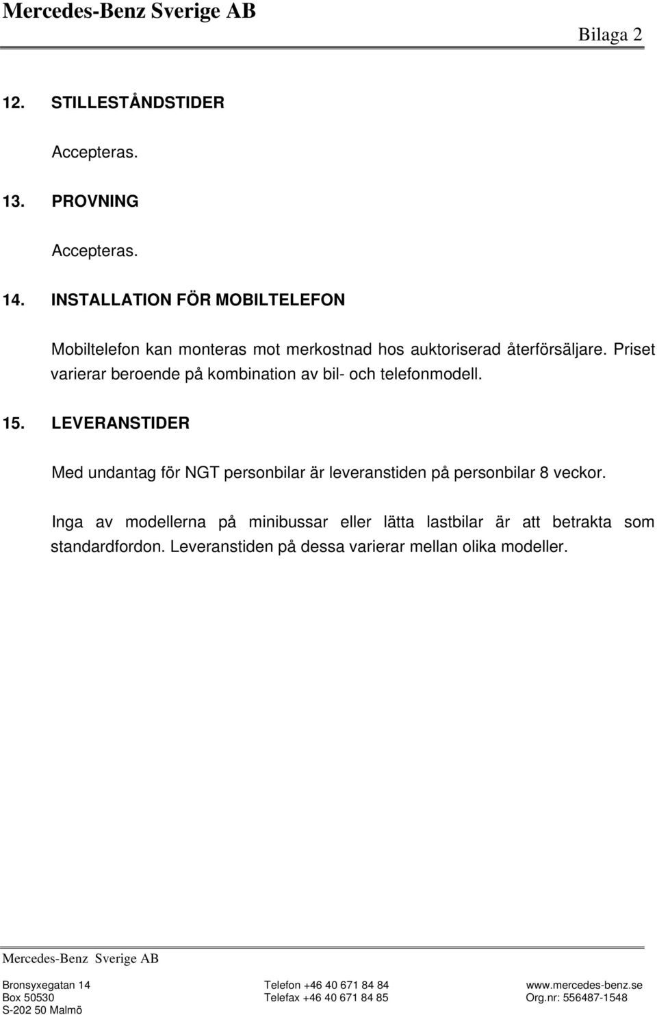 Priset varierar beroende på kombination av bil- och telefonmodell. 15.