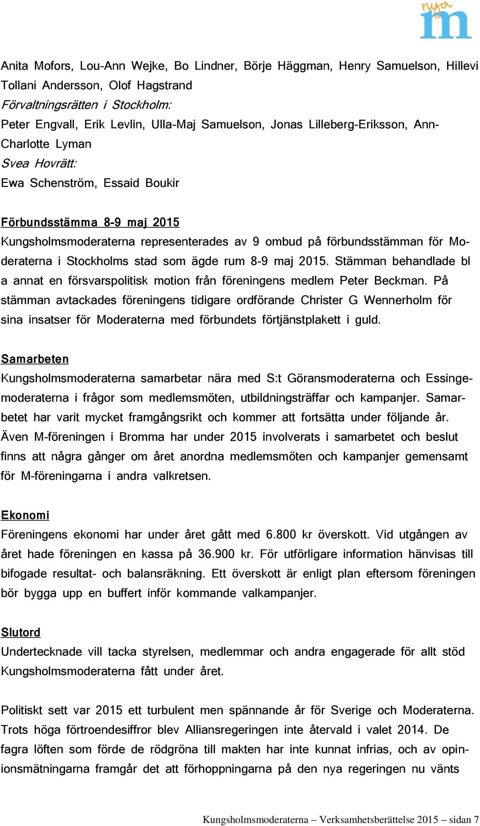 Moderaterna i Stockholms stad som ägde rum 8-9 maj 2015. Stämman behandlade bl a annat en försvarspolitisk motion från föreningens medlem Peter Beckman.