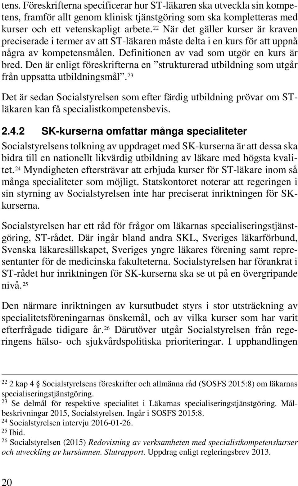 Den är enligt föreskrifterna en strukturerad utbildning som utgår från uppsatta utbildningsmål.