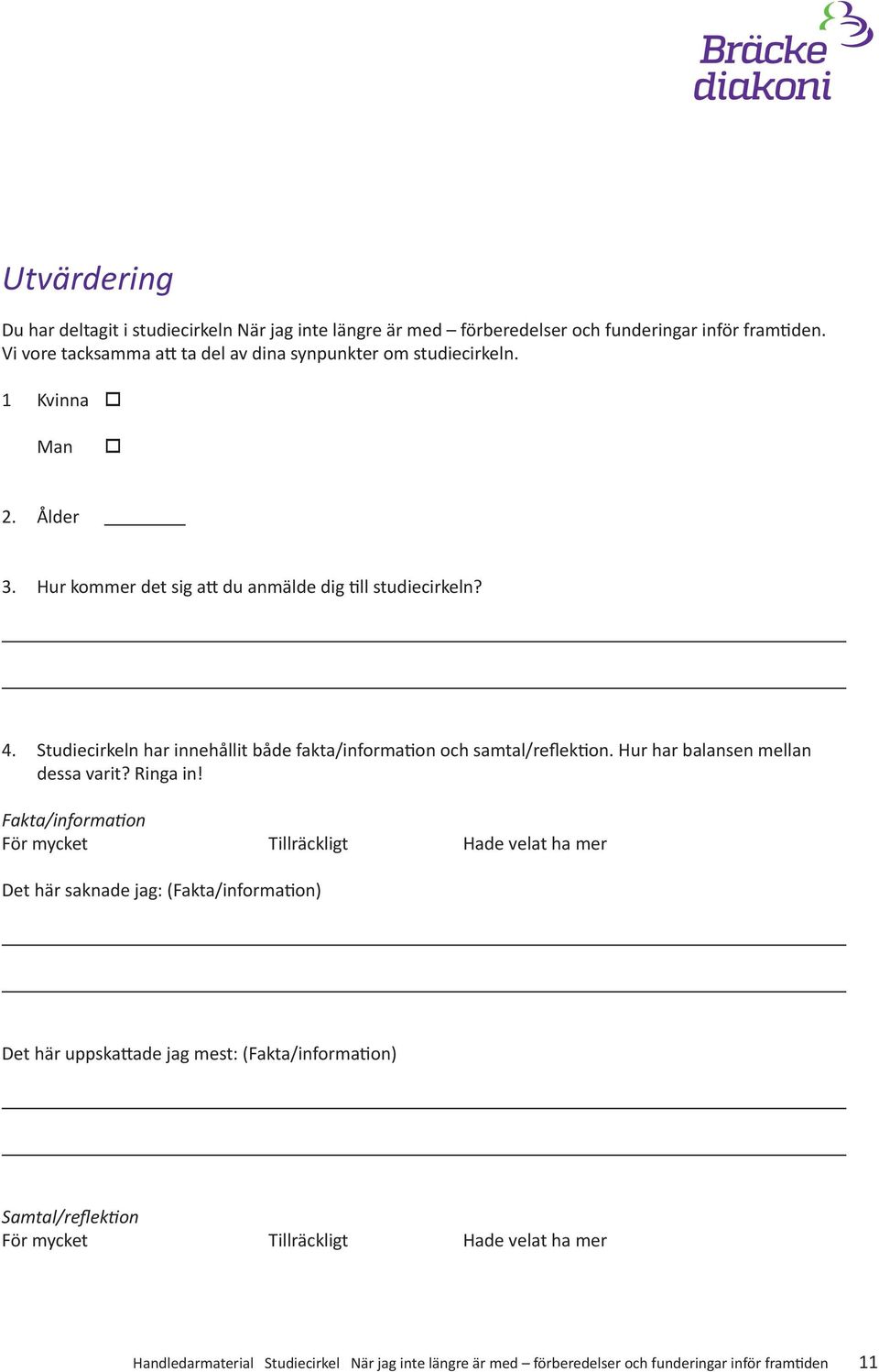 Studiecirkeln har innehållit både fakta/information och samtal/reflektion. Hur har balansen mellan dessa varit? Ringa in!