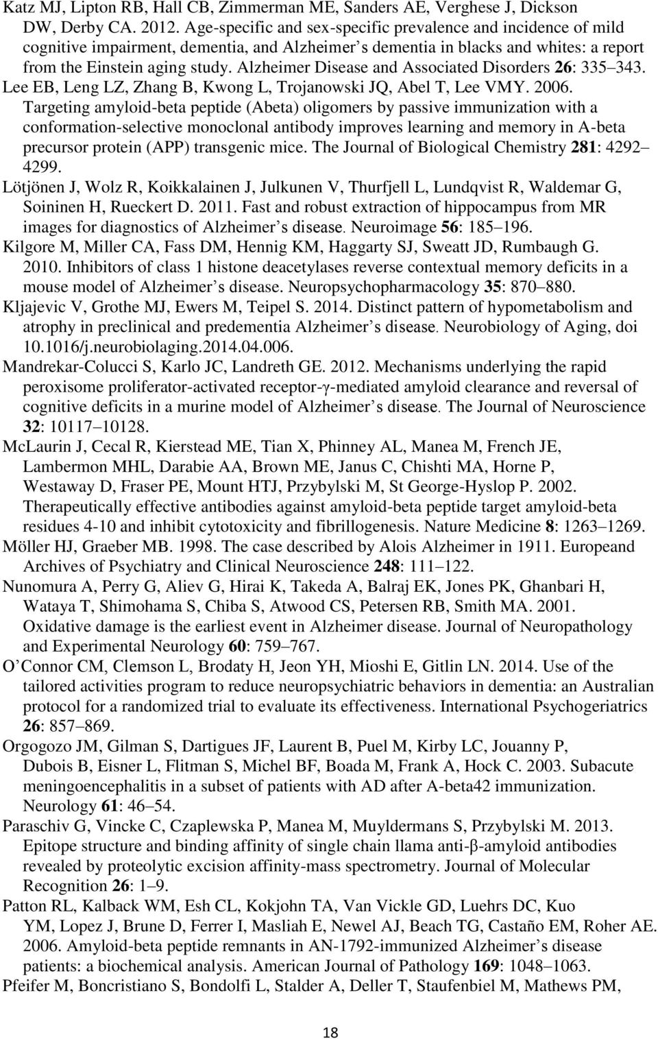 Alzheimer Disease and Associated Disorders 26: 335 343. Lee EB, Leng LZ, Zhang B, Kwong L, Trojanowski JQ, Abel T, Lee VMY. 2006.