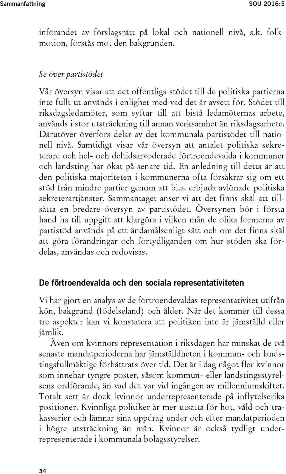 Stödet till riksdagsledamöter, som syftar till att bistå ledamöternas arbete, används i stor utsträckning till annan verksamhet än riksdagsarbete.