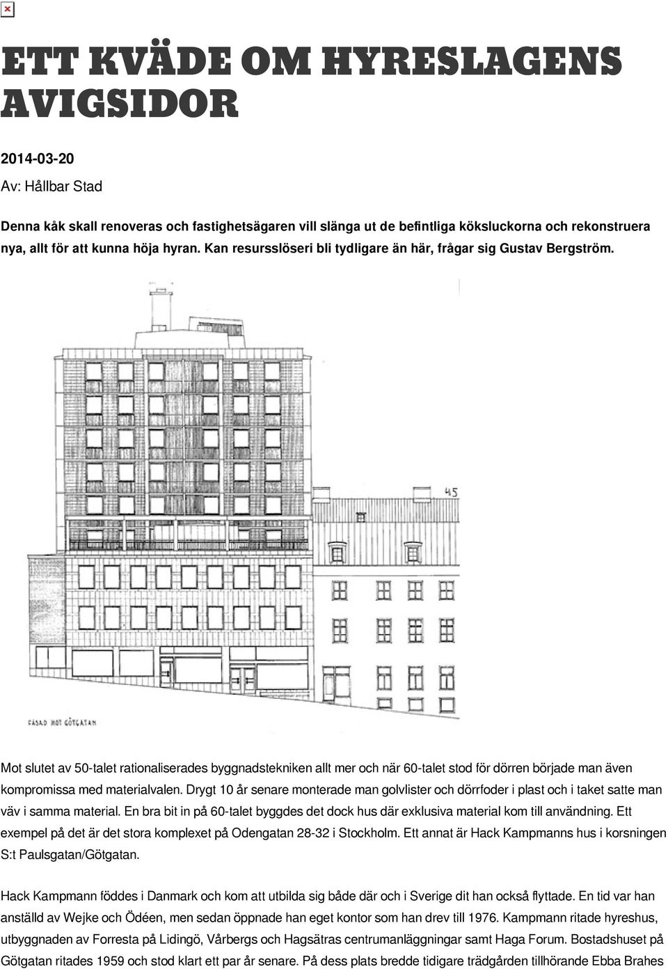 Mot slutet av 50-talet rationaliserades byggnadstekniken allt mer och när 60-talet stod för dörren började man även kompromissa med materialvalen.