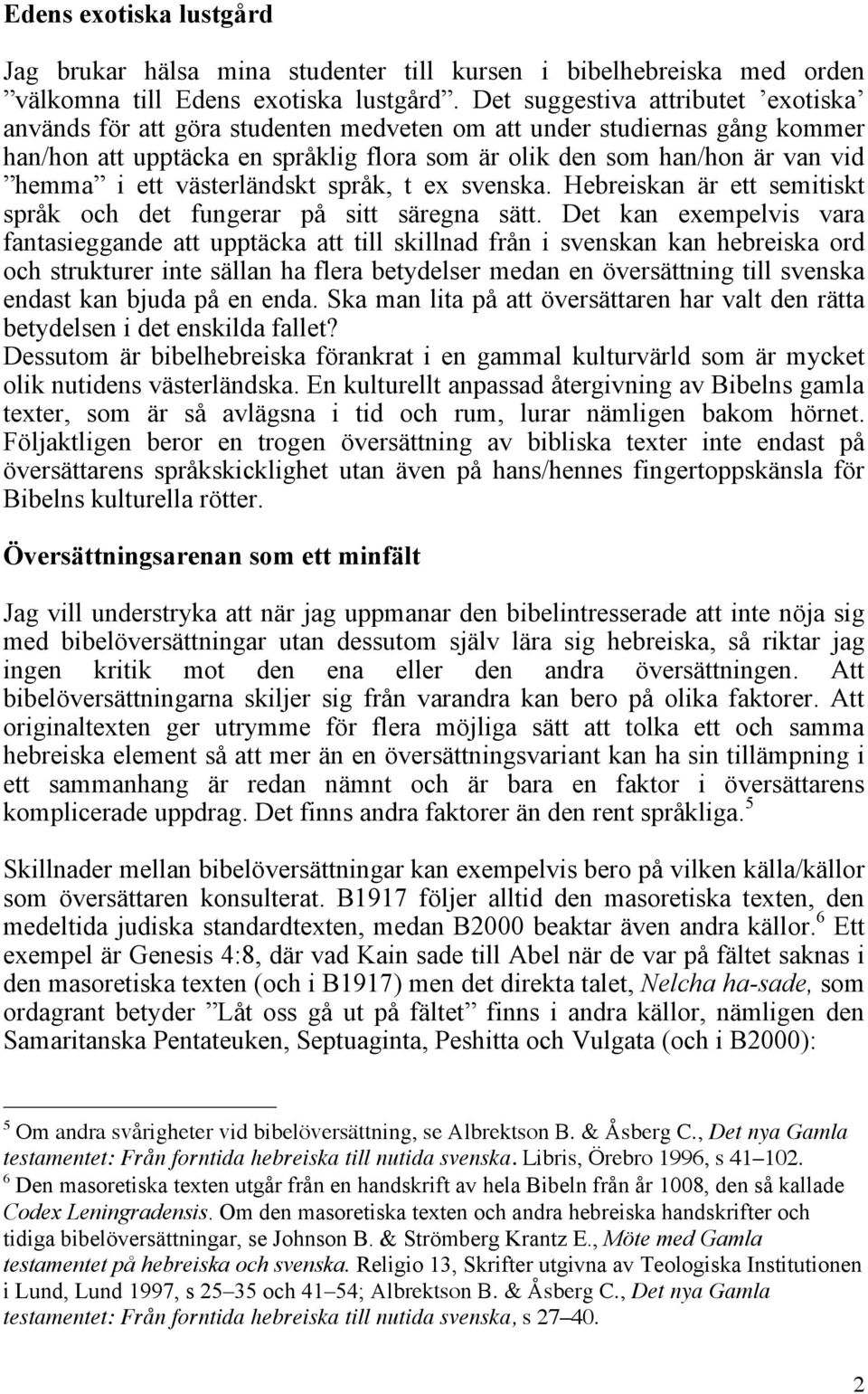 ett västerländskt språk, t ex svenska. Hebreiskan är ett semitiskt språk och det fungerar på sitt säregna sätt.
