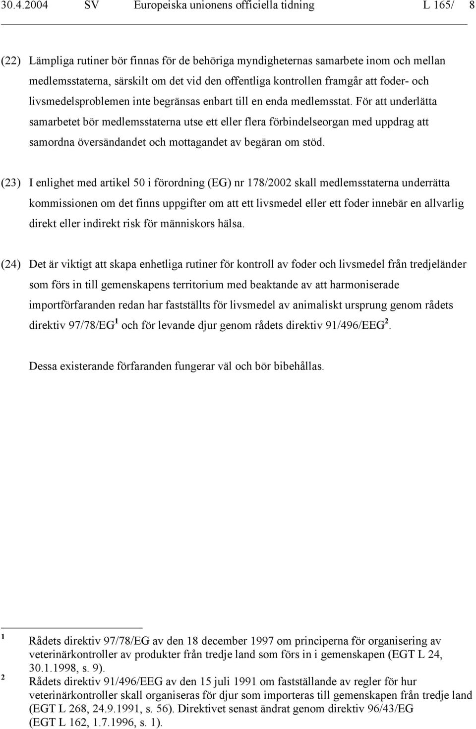 För att underlätta samarbetet bör medlemsstaterna utse ett eller flera förbindelseorgan med uppdrag att samordna översändandet och mottagandet av begäran om stöd.