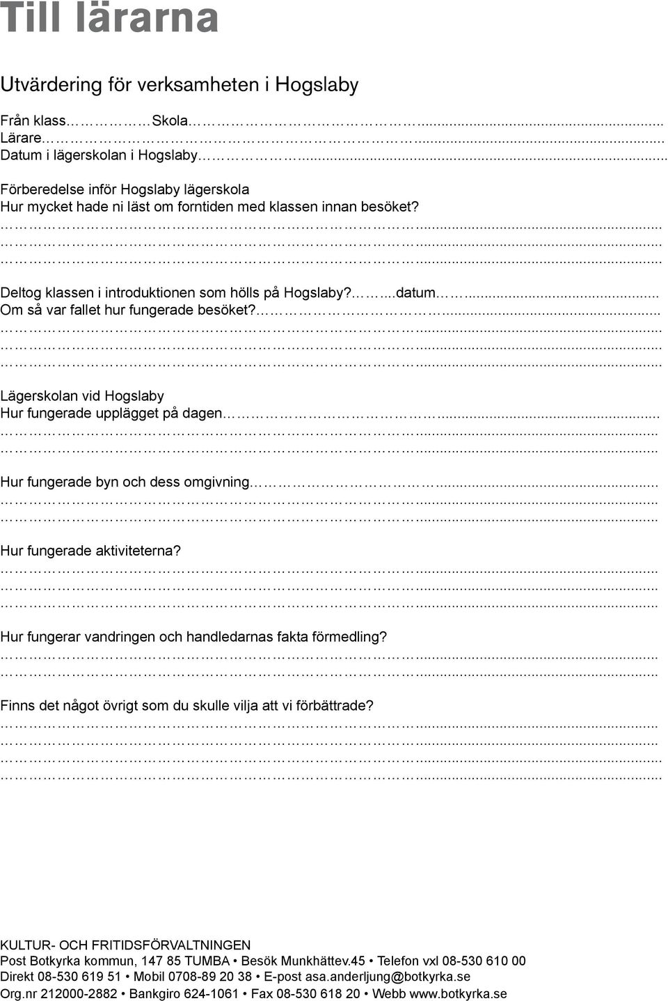 .. Om så var fallet hur fungerade besöket?...... Lägerskolan vid Hogslaby Hur fungerade upplägget på dagen... Hur fungerade byn och dess omgivning... Hur fungerade aktiviteterna?