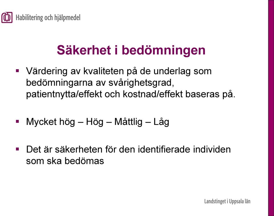 patientnytta/effekt och kostnad/effekt baseras på.