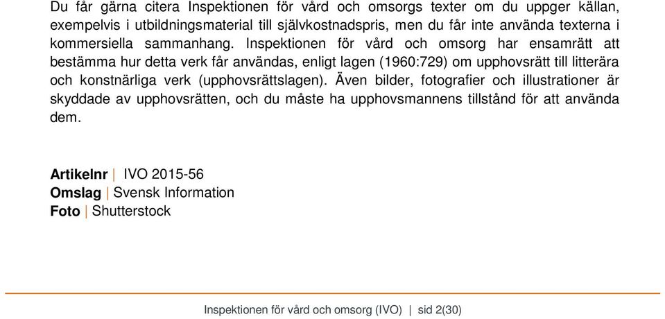 Inspektionen för vård och omsorg har ensamrätt att bestämma hur detta verk får användas, enligt lagen (1960:729) om upphovsrätt till litterära och