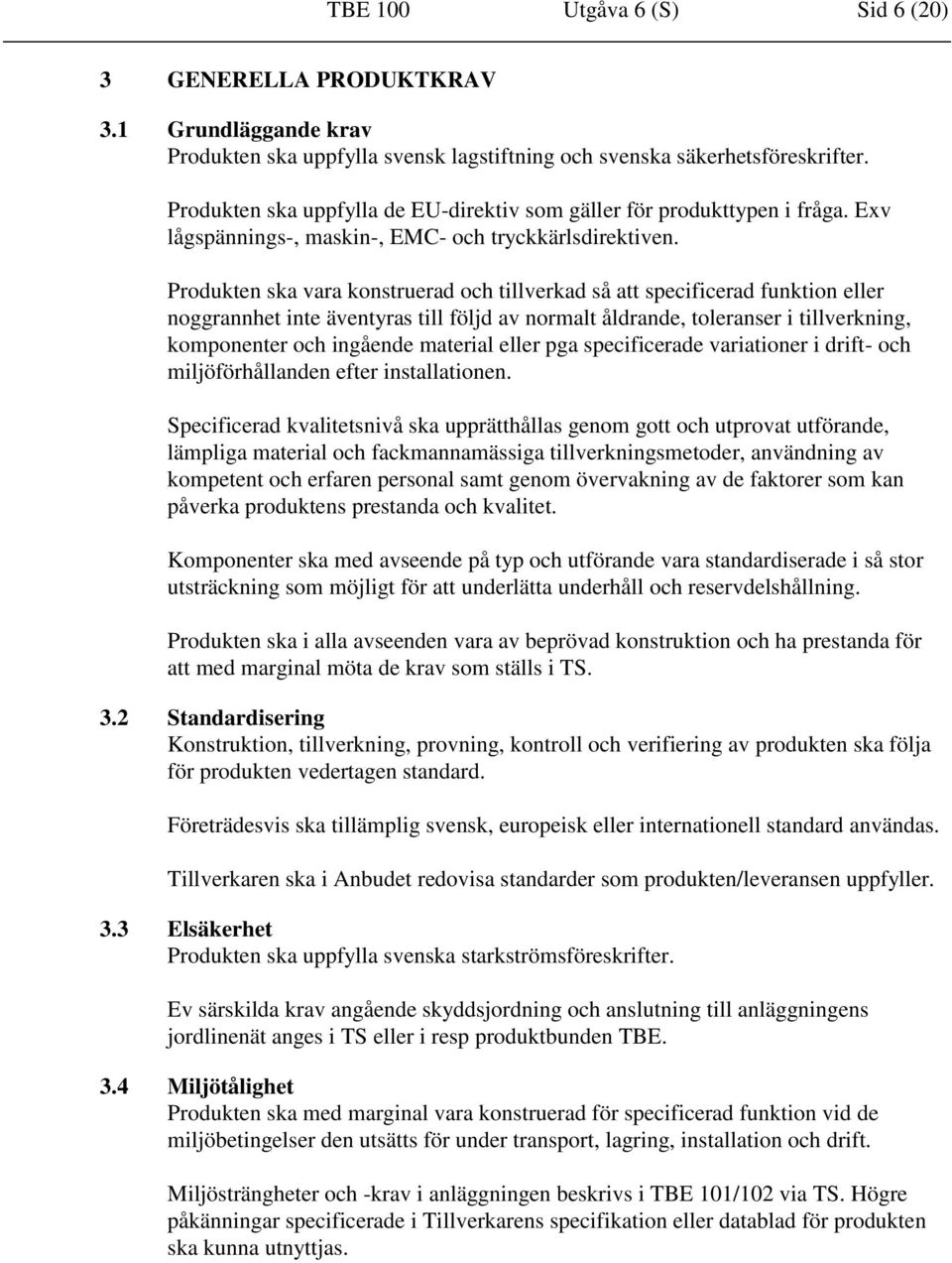 Produkten ska vara konstruerad och tillverkad så att specificerad funktion eller noggrannhet inte äventyras till följd av normalt åldrande, toleranser i tillverkning, komponenter och ingående