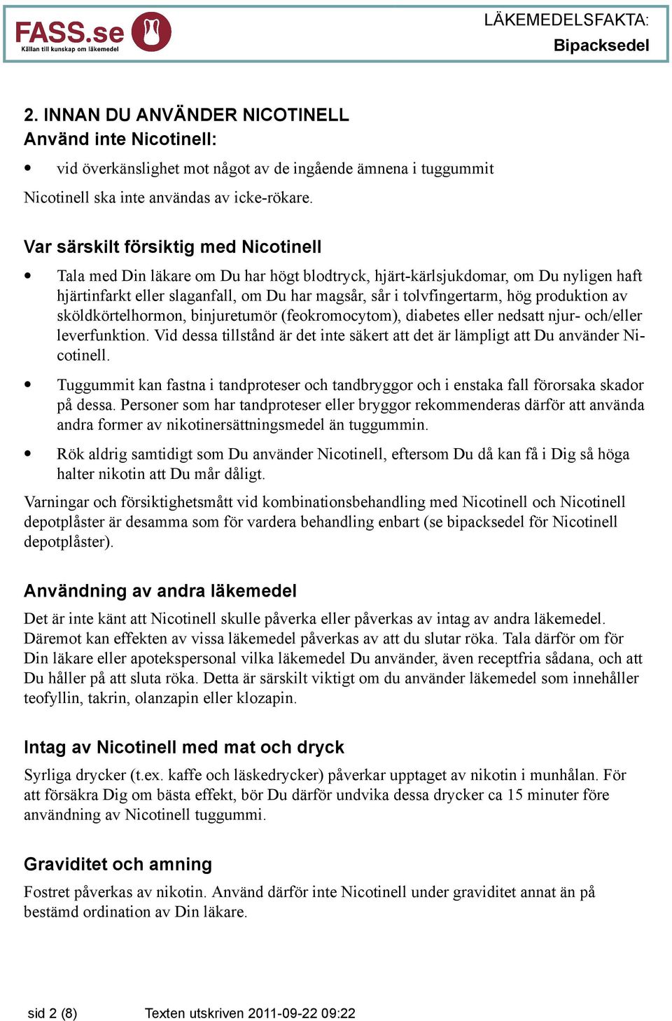 produktion av sköldkörtelhormon, binjuretumör (feokromocytom), diabetes eller nedsatt njur- och/eller leverfunktion.