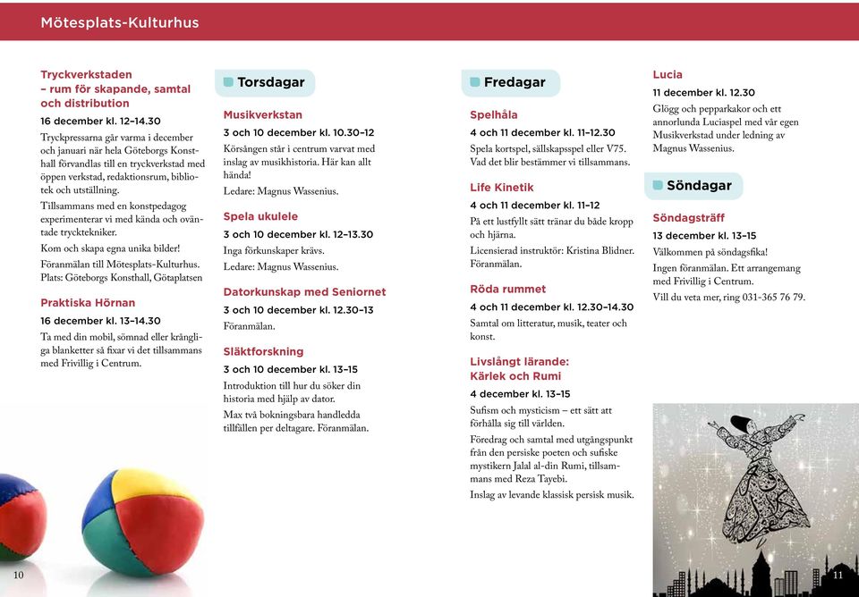 Tillsammans med en konstpedagog experimenterar vi med kända och oväntade trycktekniker. Kom och skapa egna unika bilder! Föranmälan till Mötesplats-Kulturhus.