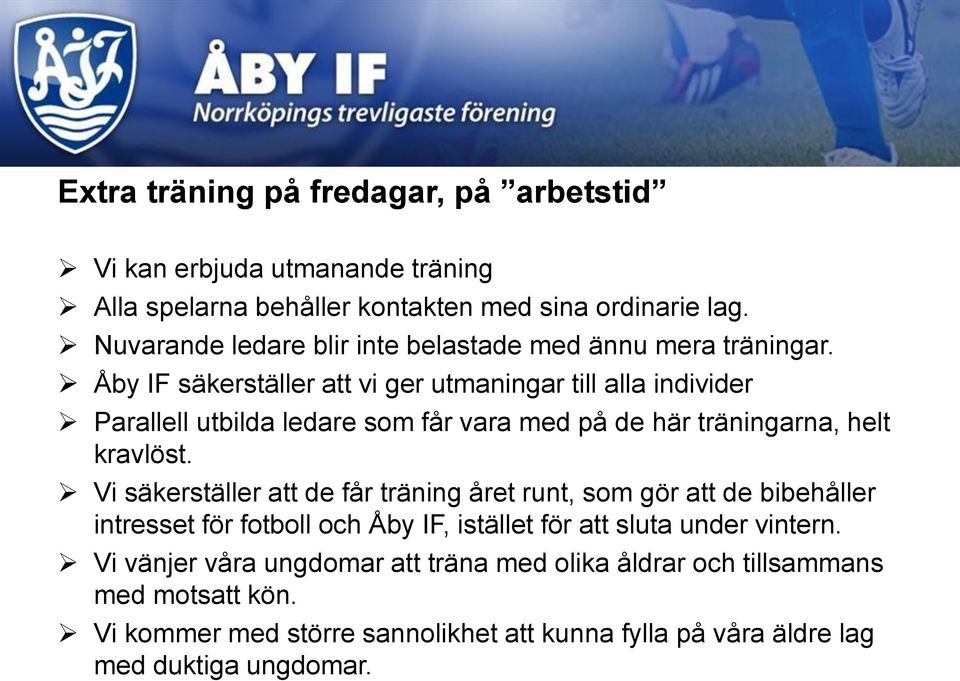 Åby IF säkerställer att vi ger utmaningar till alla individer Parallell utbilda ledare som får vara med på de här träningarna, helt kravlöst.