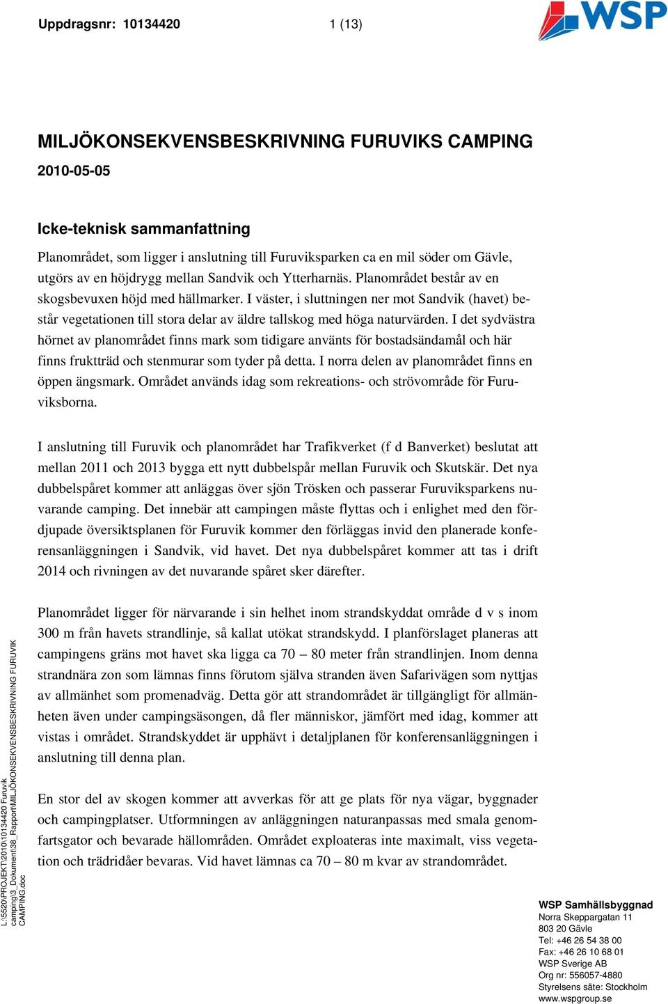 I väster, i sluttningen ner mot Sandvik (havet) består vegetationen till stora delar av äldre tallskog med höga naturvärden.