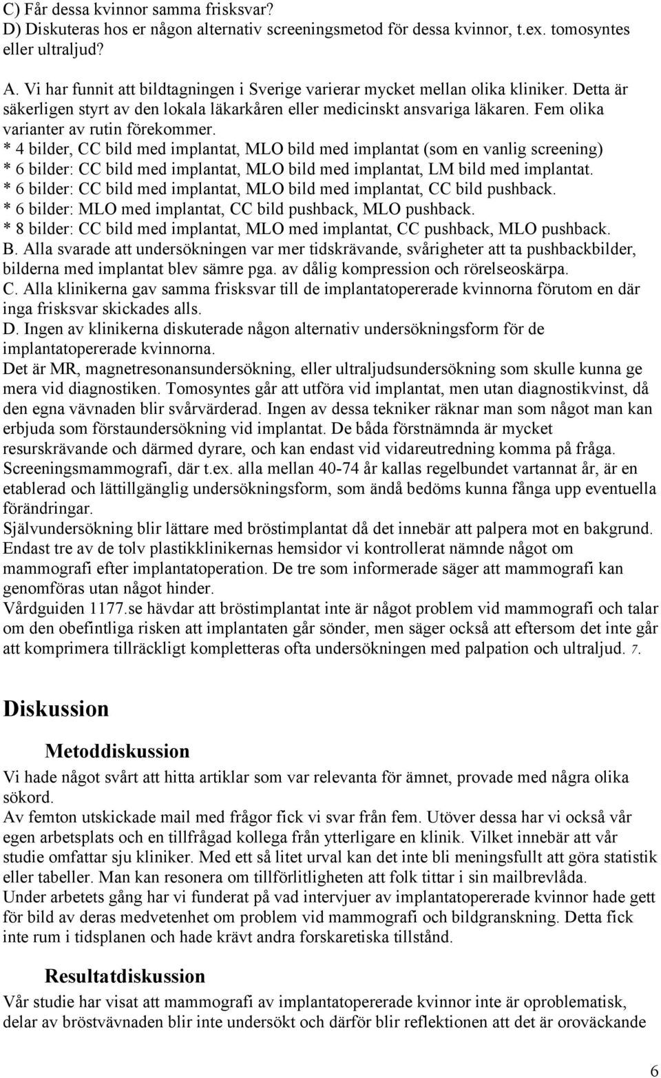 Fem olika varianter av rutin förekommer.