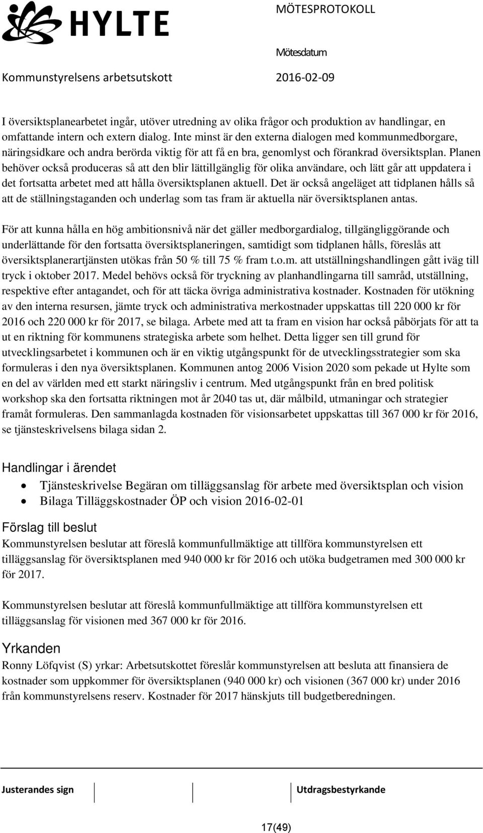 Planen behöver också produceras så att den blir lättillgänglig för olika användare, och lätt går att uppdatera i det fortsatta arbetet med att hålla översiktsplanen aktuell.