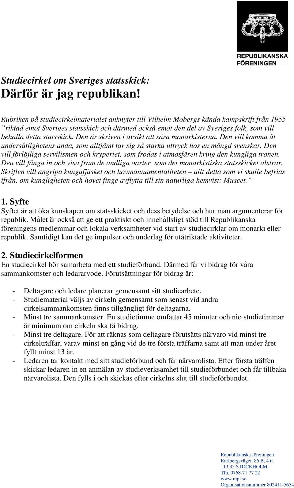 statsskick. Den är skriven i avsikt att såra monarkisterna. Den vill komma åt undersåtlighetens anda, som alltjämt tar sig så starka uttryck hos en mängd svenskar.