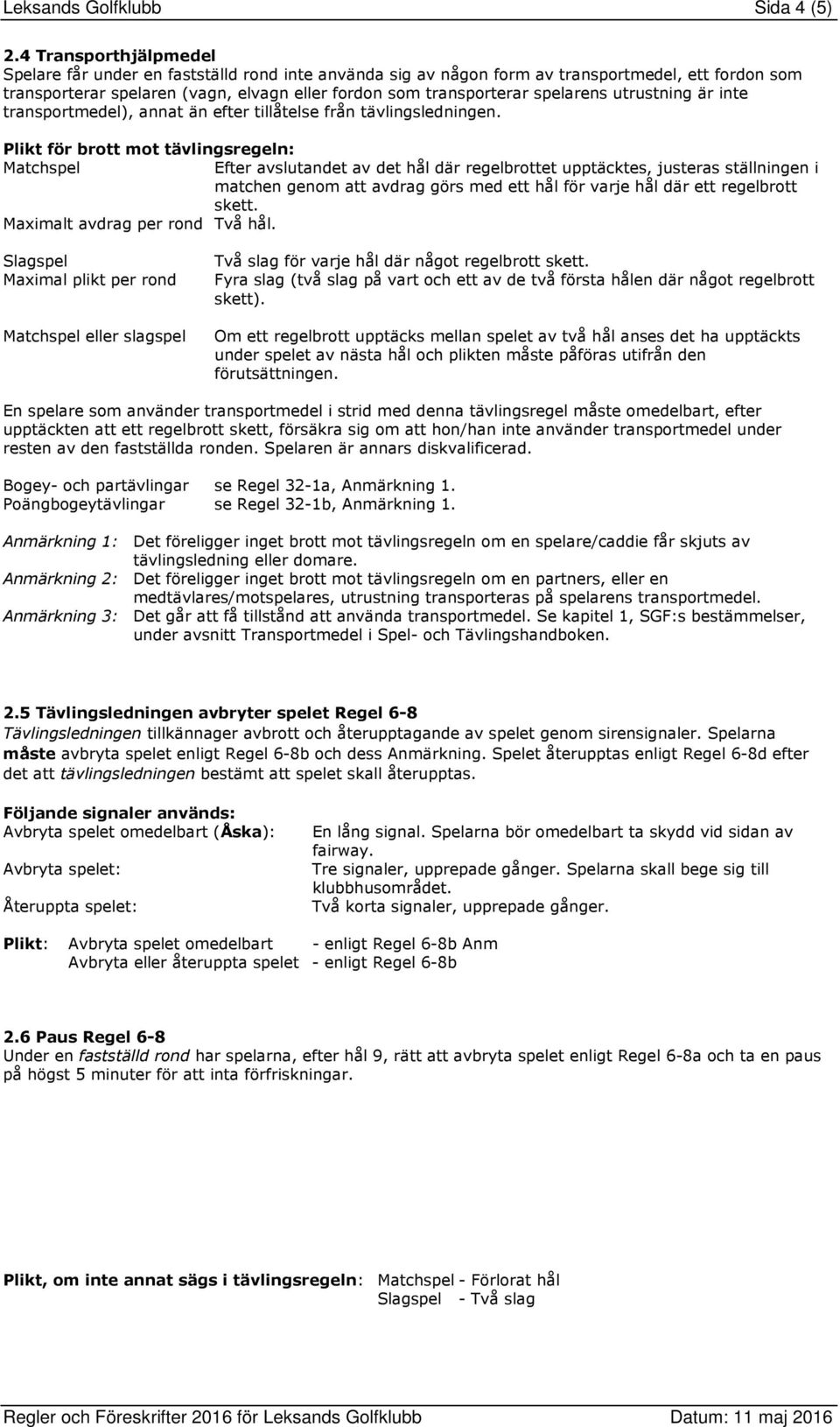 spelarens utrustning är inte transportmedel), annat än efter tillåtelse från tävlingsledningen.