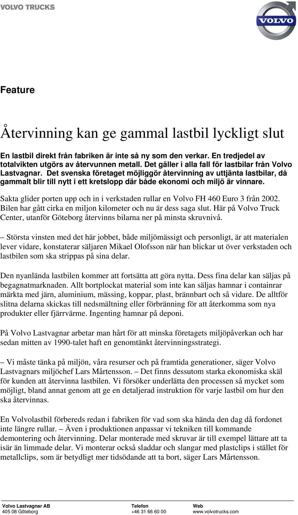 Det svenska företaget möjliggör återvinning av uttjänta lastbilar, då gammalt blir till nytt i ett kretslopp där både ekonomi och miljö är vinnare.