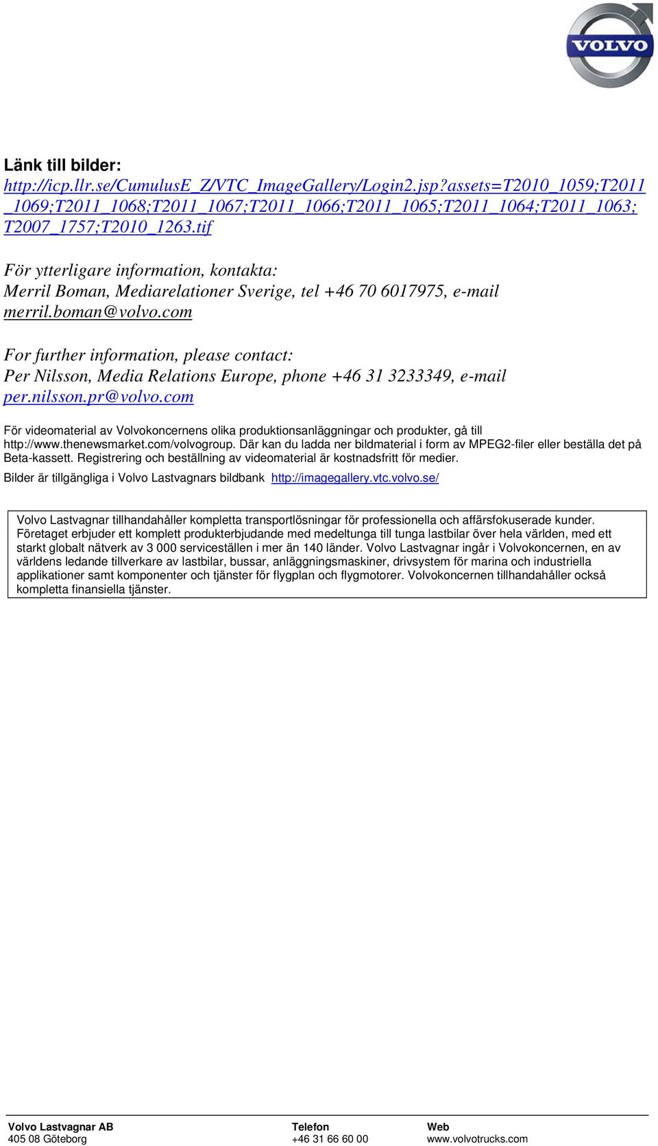com For further information, please contact: Per Nilsson, Media Relations Europe, phone +46 31 3233349, e-mail per.nilsson.pr@volvo.