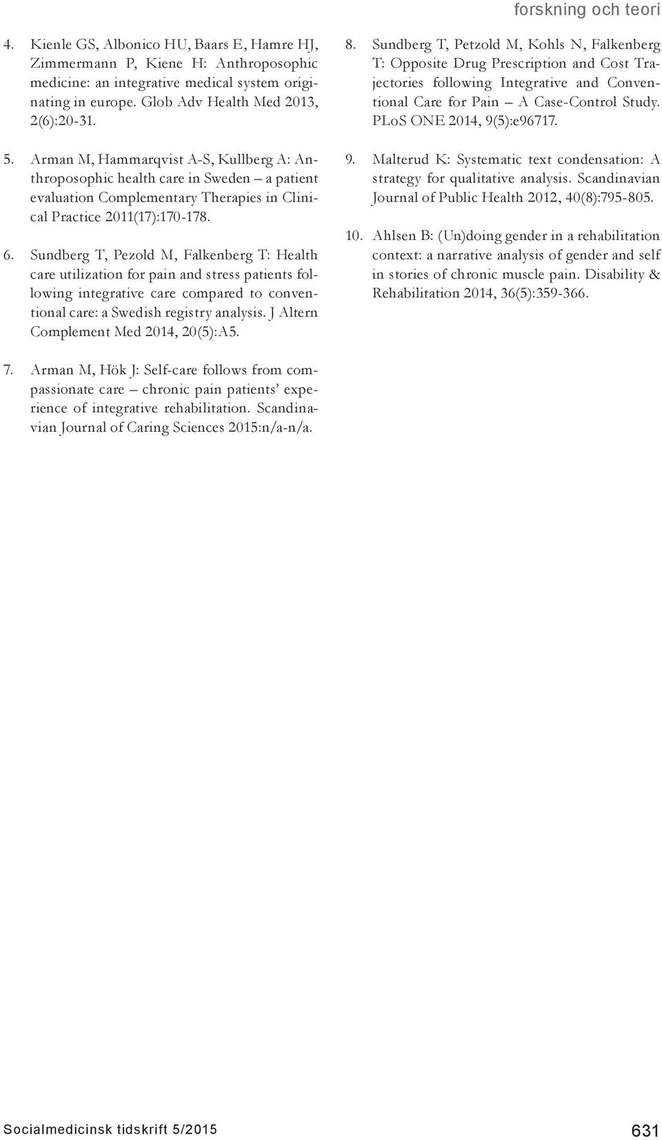 Sundberg T, Pezold M, Falkenberg T: Health care utilization for pain and stress patients following integrative care compared to conventional care: a Swedish registry analysis.