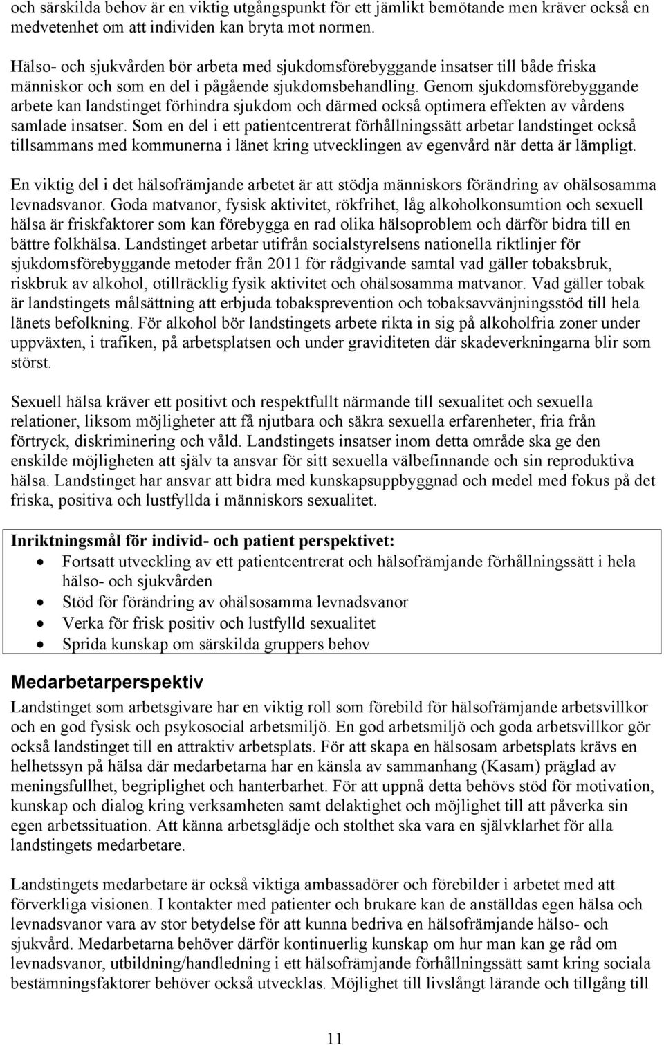 Genom sjukdomsförebyggande arbete kan landstinget förhindra sjukdom och därmed också optimera effekten av vårdens samlade insatser.