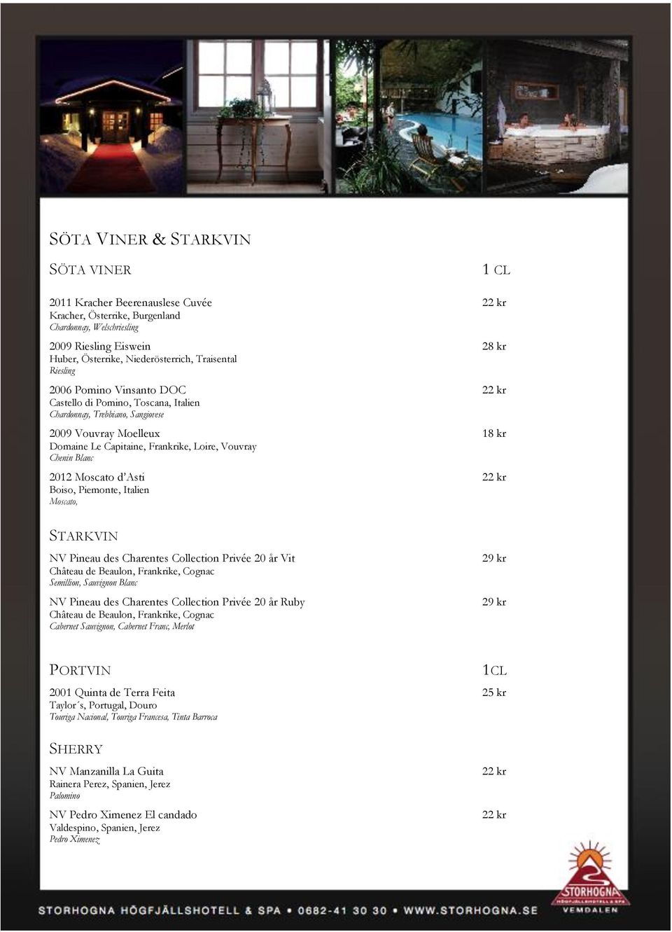 Chenin Blanc 2012 Moscato d Asti 22 kr Boiso, Piemonte, Italien Moscato, STARKVIN NV Pineau des Charentes Collection Privée 20 år Vit Château de Beaulon, Frankrike, Cognac Semillion, Sauvignon Blanc
