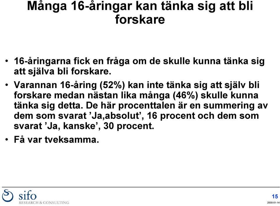 Varannan 16-åring (52%) kan inte tänka sig att själv bli forskare medan nästan lika många (46%)