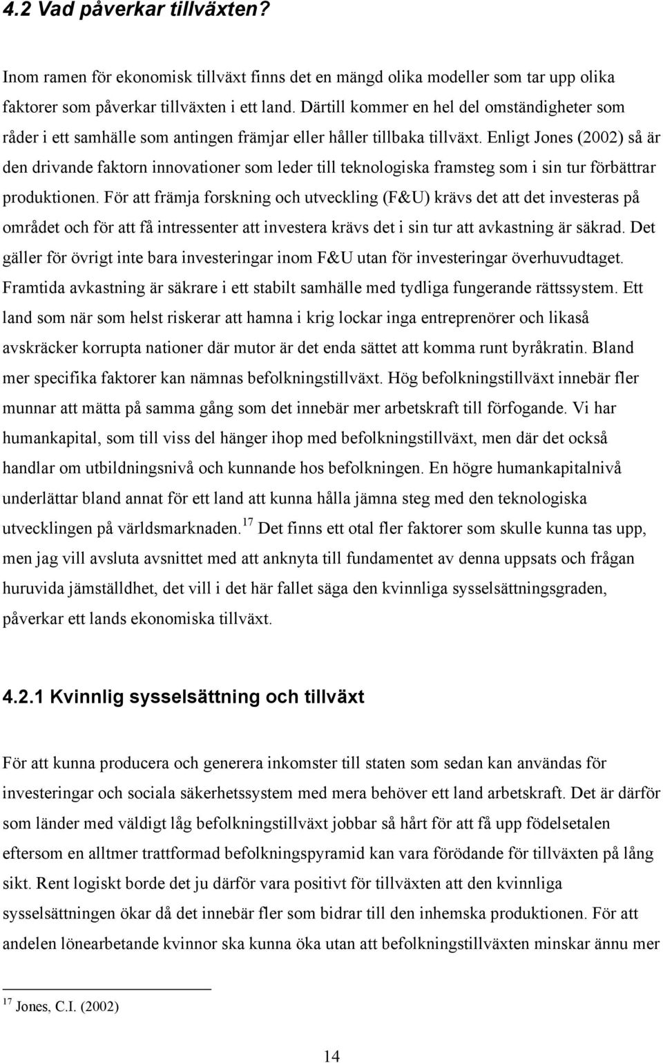 Enlig Jones (2002) så är den drivande fakorn innovaioner som leder ill eknologiska framseg som i sin ur förbärar produkionen.