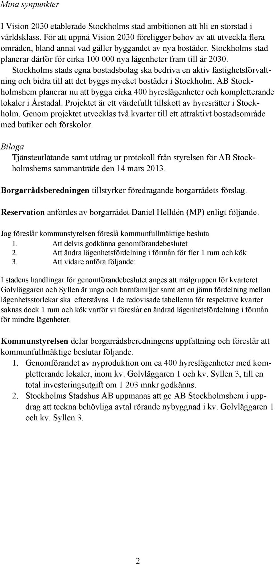 Stockholms stad planerar därför för cirka 100 000 nya lägenheter fram till år 2030.