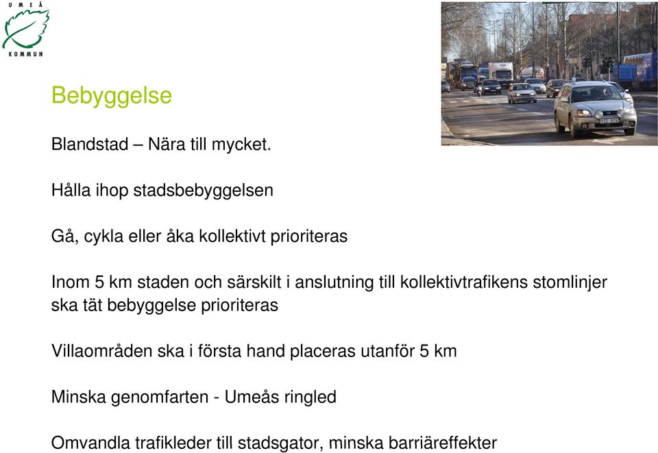 särskilt i anslutning till kollektivtrafikens stomlinjer ska tät bebyggelse prioriteras