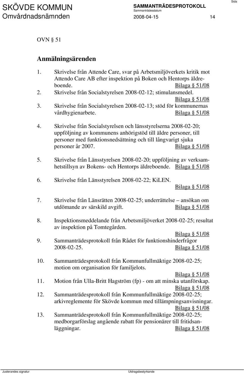 Skrivelse från Socialstyrelsen och länsstyrelserna 2008-02-20; uppföljning av kommunens anhörigstöd till äldre personer, till personer med funktionsnedsättning och till långvarigt sjuka personer år