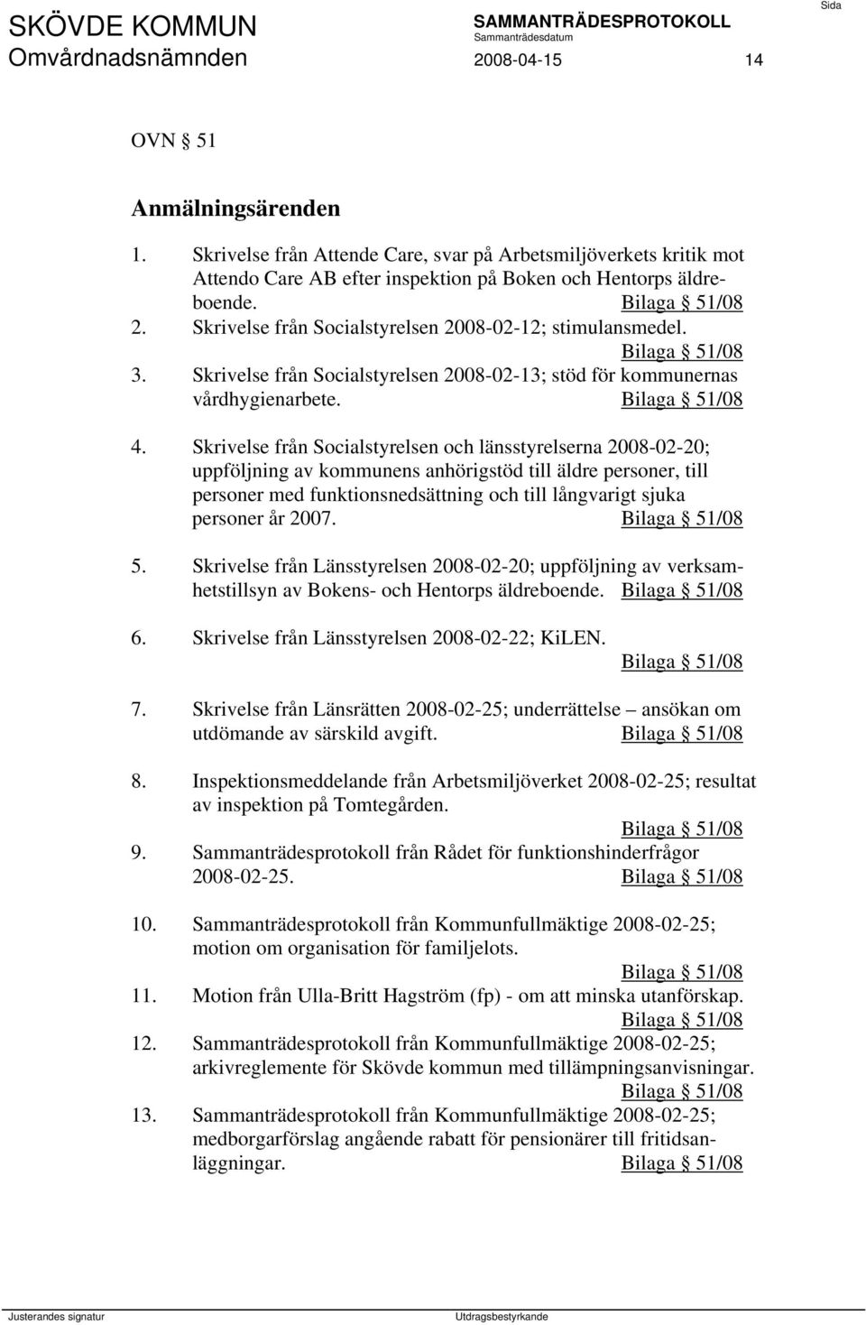 Skrivelse från Socialstyrelsen och länsstyrelserna 2008-02-20; uppföljning av kommunens anhörigstöd till äldre personer, till personer med funktionsnedsättning och till långvarigt sjuka personer år