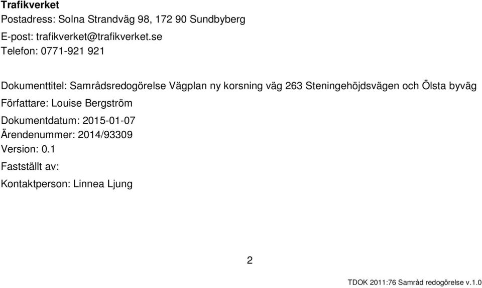 se Telefon: 0771-921 921 Dokumenttitel: Samrådsredogörelse Vägplan ny korsning väg 263