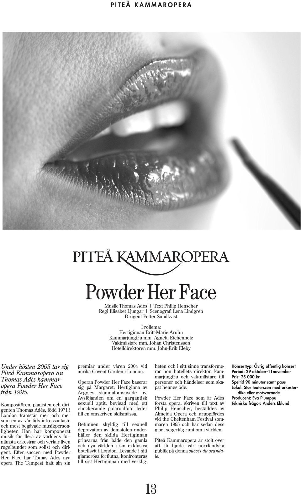 John-Erik Eleby Under hösten 2005 tar sig Piteå Kammaropera an Thomas Adès kammaropera Powder Her Face från 1995.