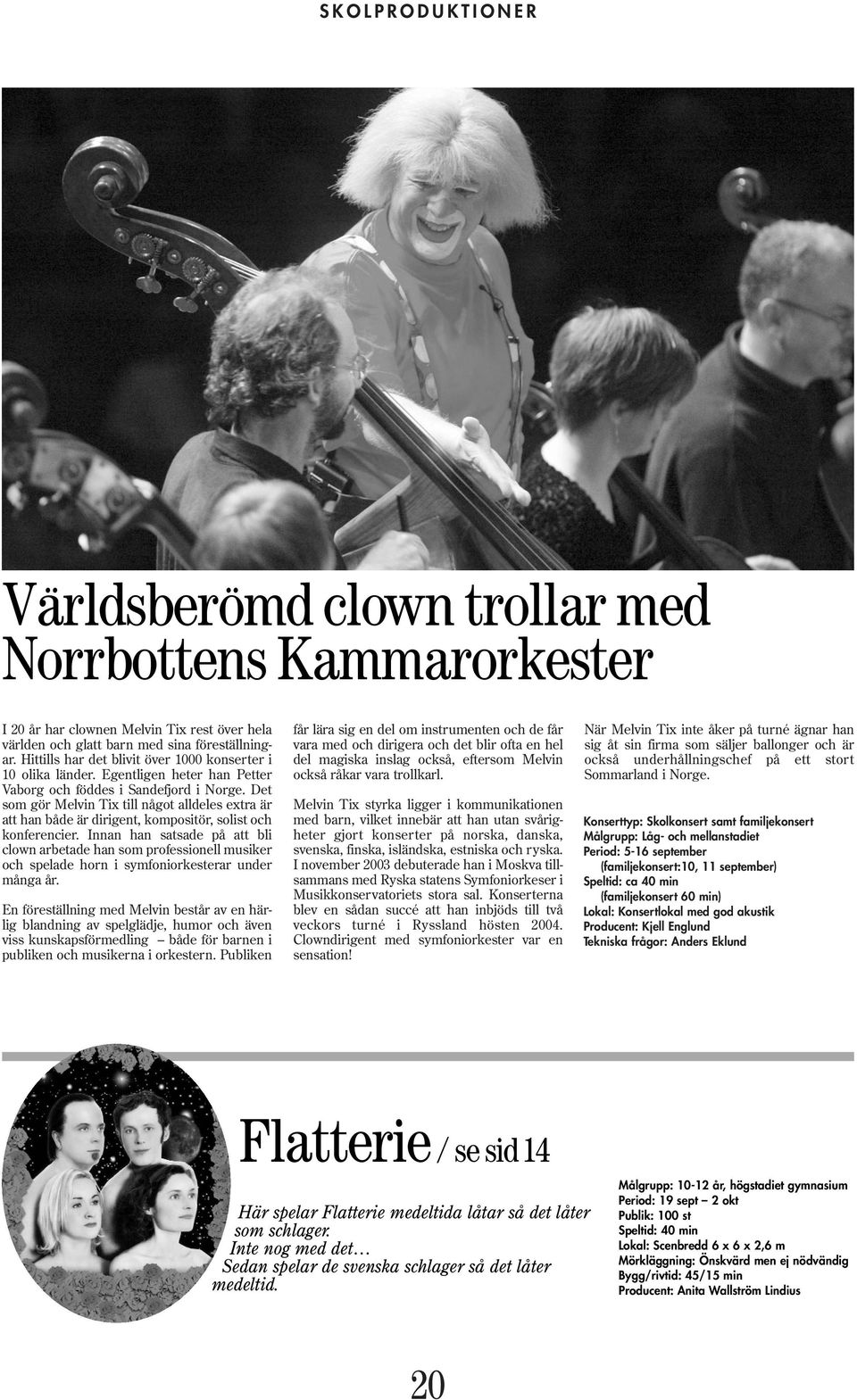 Det som gör Melvin Tix till något alldeles extra är att han både är dirigent, kompositör, solist och konferencier.