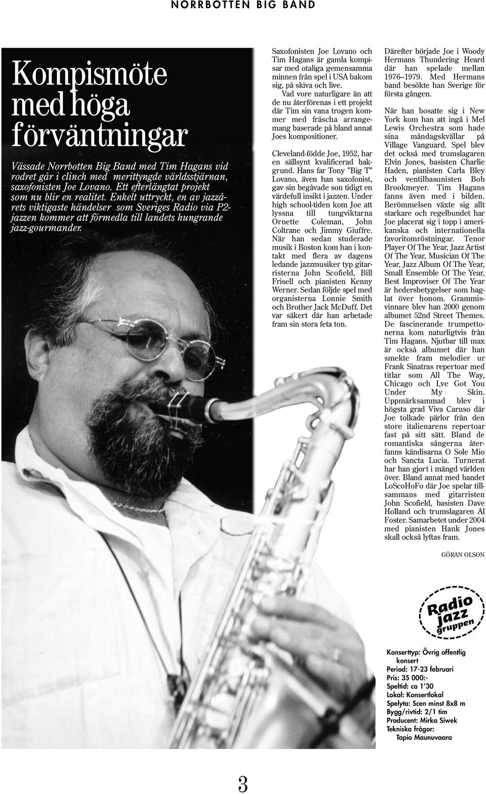 Saxofonisten Joe Lovano och Tim Hagans är gamla kompisar med otaliga gemensamma minnen från spel i USA bakom sig, på skiva och live.