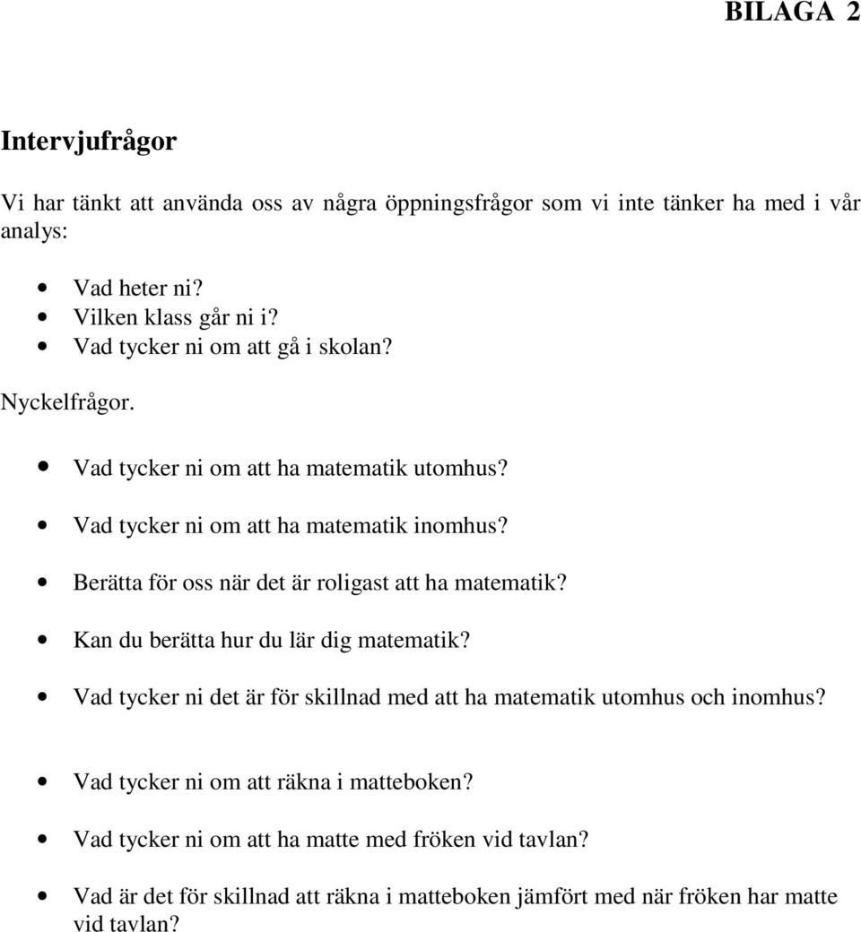 Berätta för oss när det är roligast att ha matematik? Kan du berätta hur du lär dig matematik?