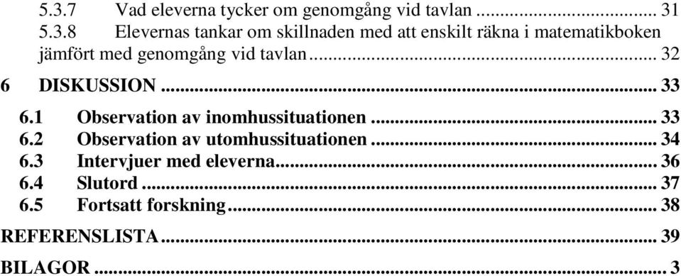 1 Observation av inomhussituationen... 33 6.2 Observation av utomhussituationen... 34 6.