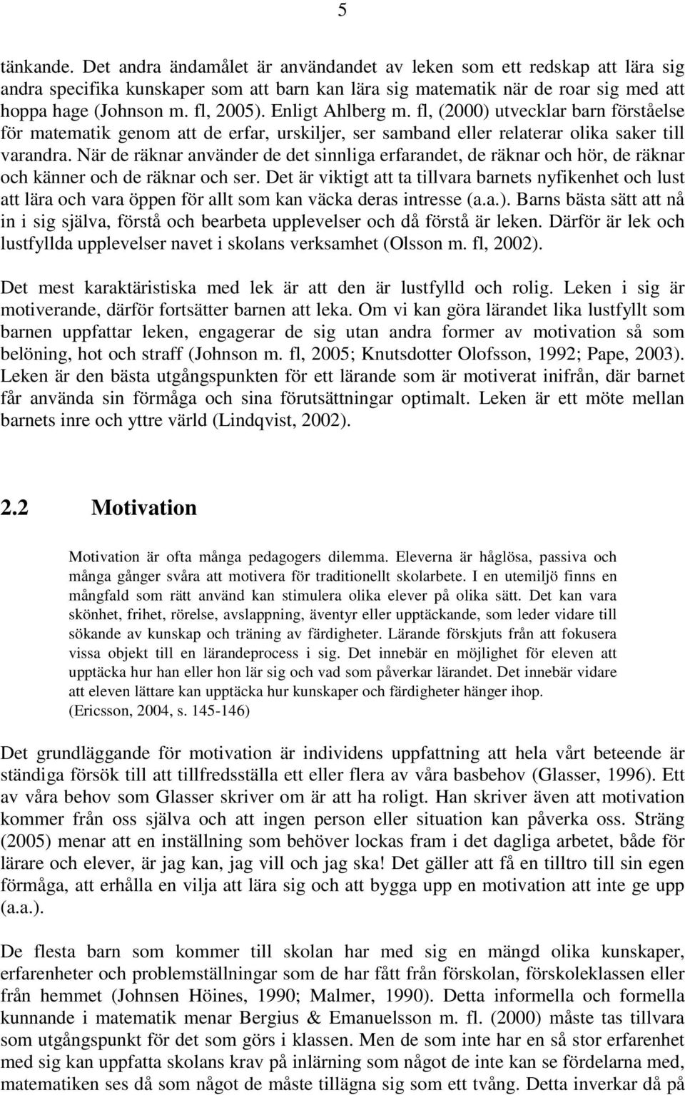 När de räknar använder de det sinnliga erfarandet, de räknar och hör, de räknar och känner och de räknar och ser.