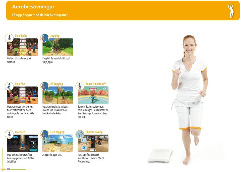 Det är ännu roligare att jogga med en vän. Två Wii Remotehand kontroller krävs.
