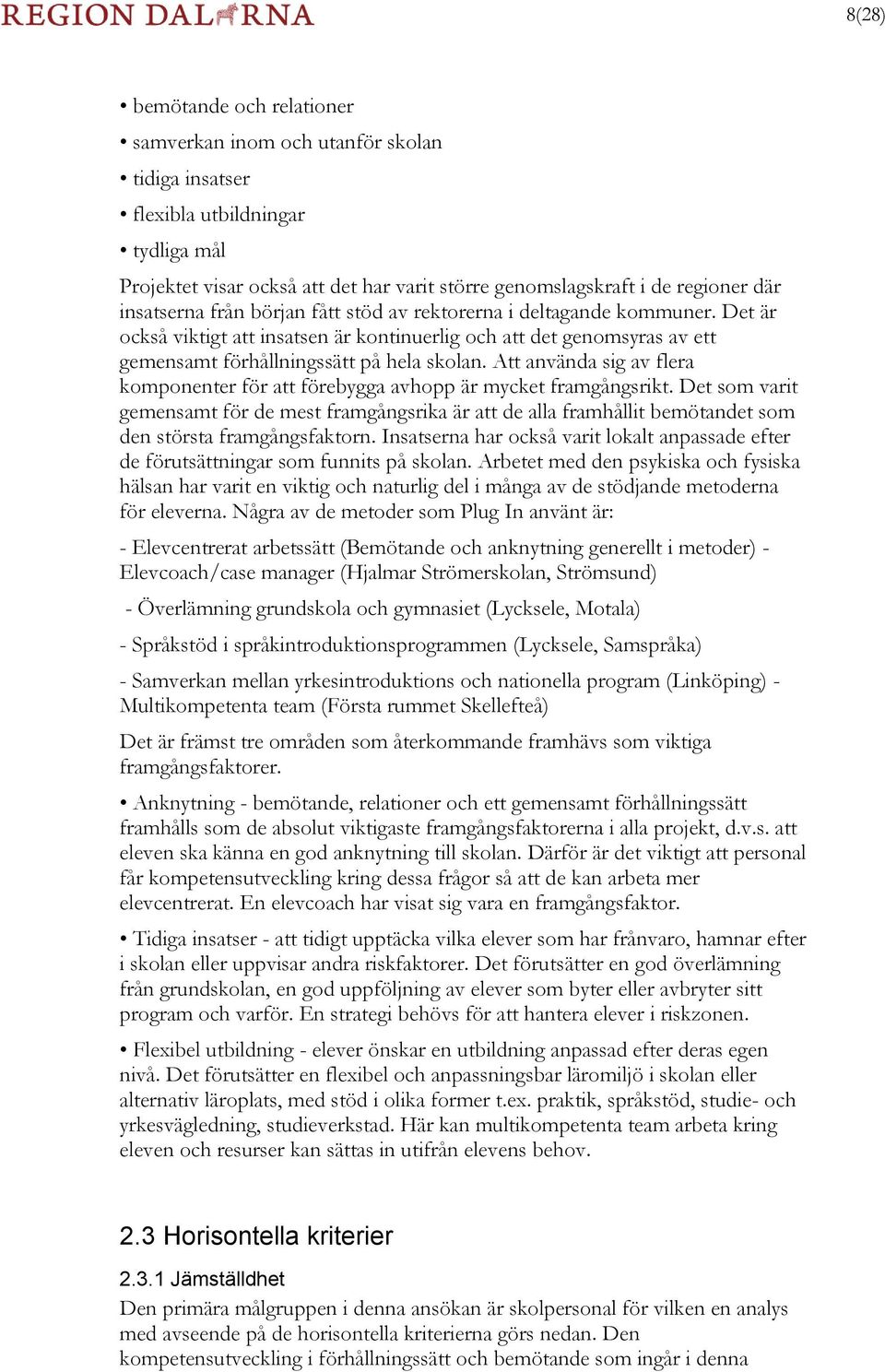 Att använda sig av flera komponenter för att förebygga avhopp är mycket framgångsrikt.
