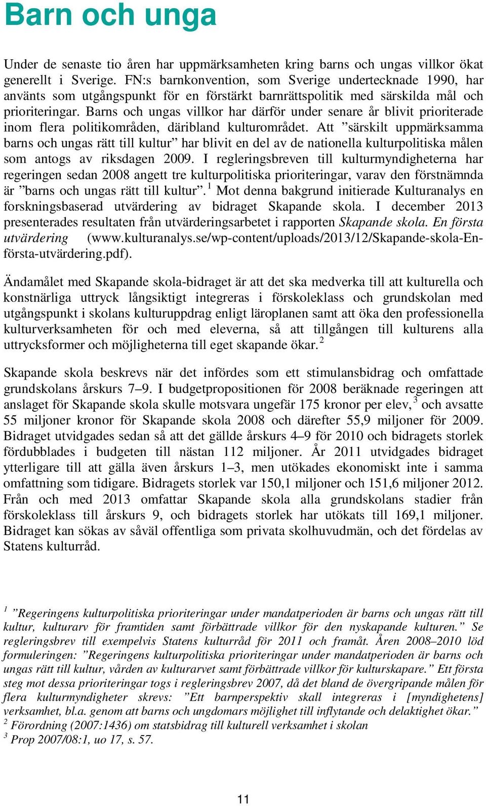 Barns och ungas villkor har därför under senare år blivit prioriterade inom flera politikområden, däribland kulturområdet.
