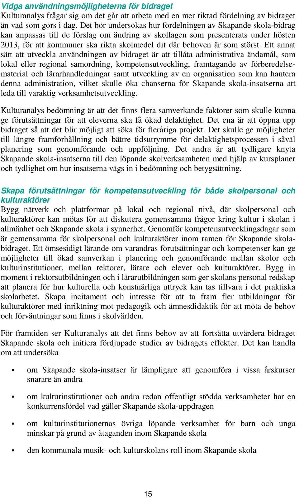 behoven är som störst.