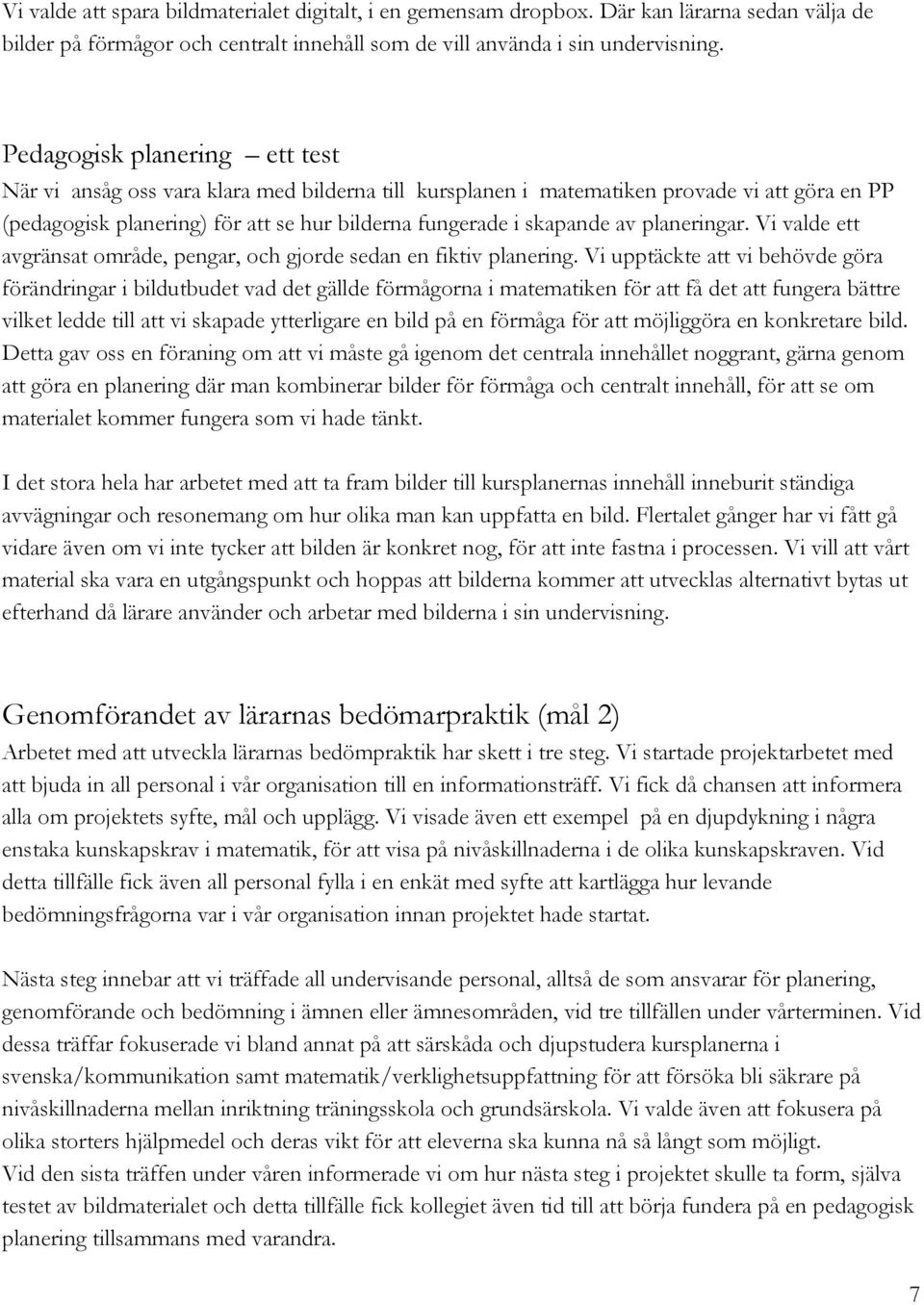 planeringar. Vi valde ett avgränsat område, pengar, och gjorde sedan en fiktiv planering.