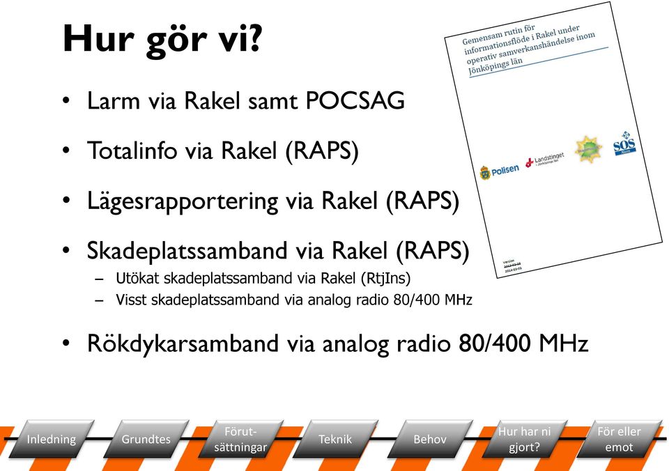 Lägesrapportering via Rakel (RAPS) Skadeplatssamband via Rakel